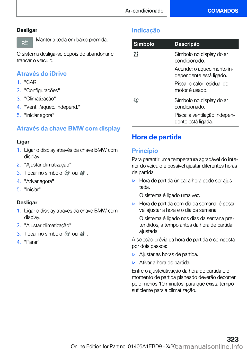 BMW 3 SERIES 2021  Manual do condutor (in Portuguese) �D�e�s�l�i�g�a�r�M�a�n�t�e�r��a��t�e�c�l�a��e�m��b�a�i�x�o��p�r�e�m�i�d�a�.
�O��s�i�s�t�e�m�a��d�e�s�l�i�g�a�-�s�e��d�e�p�o�i�s��d�e��a�b�a�n�d�o�n�a�r��e
�t�r�a�n�c�a�r��o��v�e�
