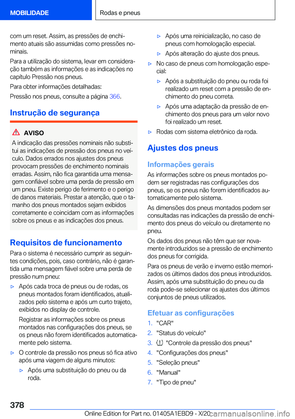 BMW 3 SERIES 2021  Manual do condutor (in Portuguese) �c�o�m��u�m��r�e�s�e�t�.��A�s�s�i�m�,��a�s��p�r�e�s�s�õ�e�s��d�e��e�n�c�h�iª�m�e�n�t�o��a�t�u�a�i�s��s�ã�o��a�s�s�u�m�i�d�a�s��c�o�m�o��p�r�e�s�s�õ�e�s��n�oª
�m�i�n�a�i�s�.
�P�a�r�