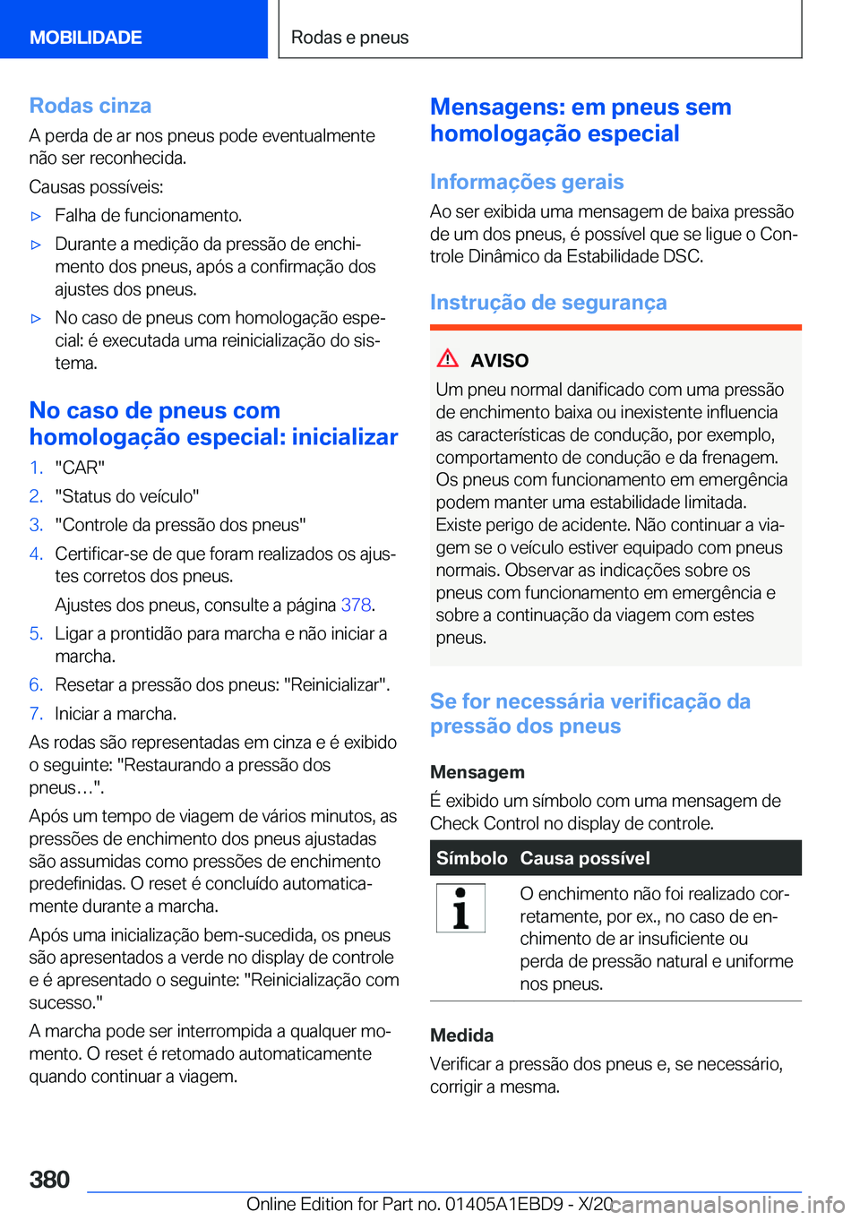BMW 3 SERIES 2021  Manual do condutor (in Portuguese) �R�o�d�a�s��c�i�n�z�a
�A��p�e�r�d�a��d�e��a�r��n�o�s��p�n�e�u�s��p�o�d�e��e�v�e�n�t�u�a�l�m�e�n�t�e
�n�ã�o��s�e�r��r�e�c�o�n�h�e�c�i�d�a�.
�C�a�u�s�a�s��p�o�s�s�