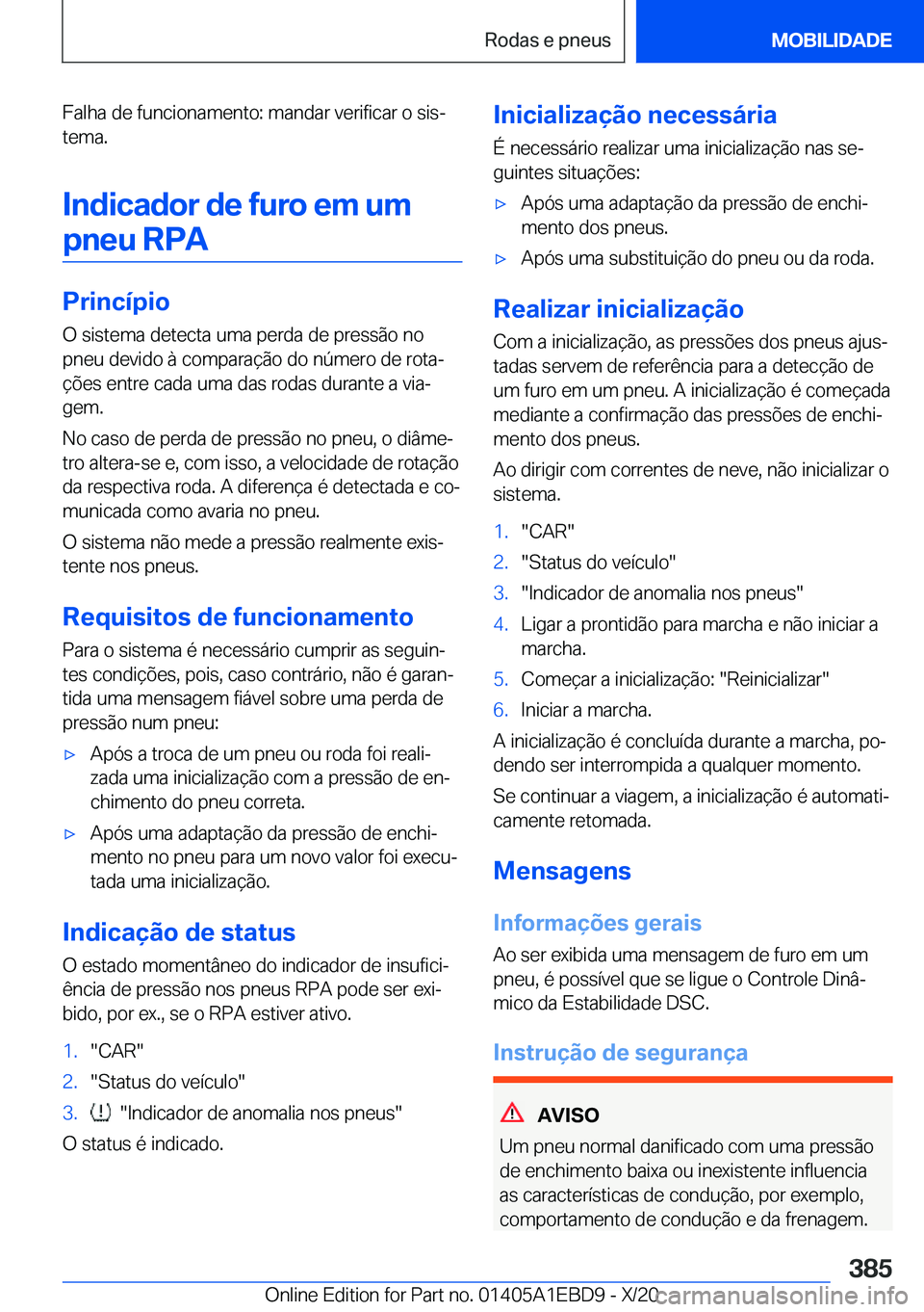 BMW 3 SERIES 2021  Manual do condutor (in Portuguese) �F�a�l�h�a��d�e��f�u�n�c�i�o�n�a�m�e�n�t�o�:��m�a�n�d�a�r��v�e�r�i�f�i�c�a�r��o��s�i�sª�t�e�m�a�.
�I�n�d�i�c�a�d�o�r��d�e��f�u�r�o��e�m��u�m �p�n�e�u��R�P�A
�P�r�i�n�c�