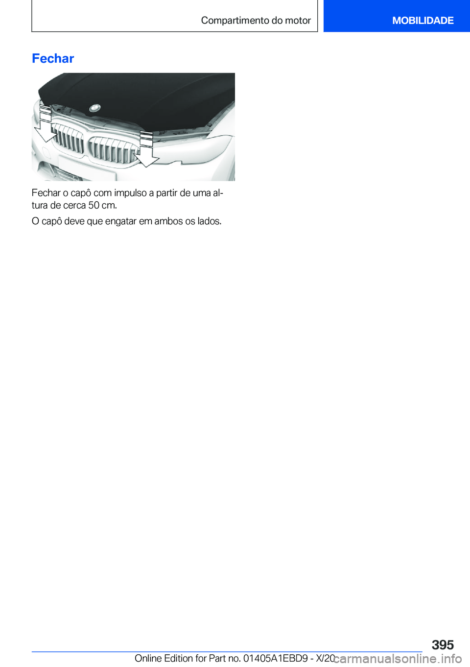 BMW 3 SERIES 2021  Manual do condutor (in Portuguese) �F�e�c�h�a�r
�F�e�c�h�a�r��o��c�a�p�ô��c�o�m��i�m�p�u�l�s�o��a��p�a�r�t�i�r��d�e��u�m�a��a�lª�t�u�r�a��d�e��c�e�r�c�a��5�0��c�m�.
�O��c�a�p�ô��d�e�v�e��q�u�e��e�n�g�a�t�a�r��e�m�