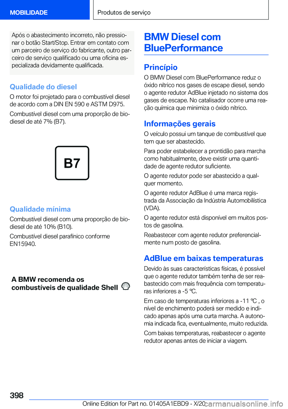 BMW 3 SERIES 2021  Manual do condutor (in Portuguese) �A�p�ó�s��o��a�b�a�s�t�e�c�i�m�e�n�t�o��i�n�c�o�r�r�e�t�o�,��n�ã�o��p�r�e�s�s�i�oª
�n�a�r��o��b�o�t�ã�o��S�t�a�r�t�/�S�t�o�p�.��E�n�t�r�a�r��e�m��c�o�n�t�a�t�o��c�o�m �u�m��p�a�r�c�e