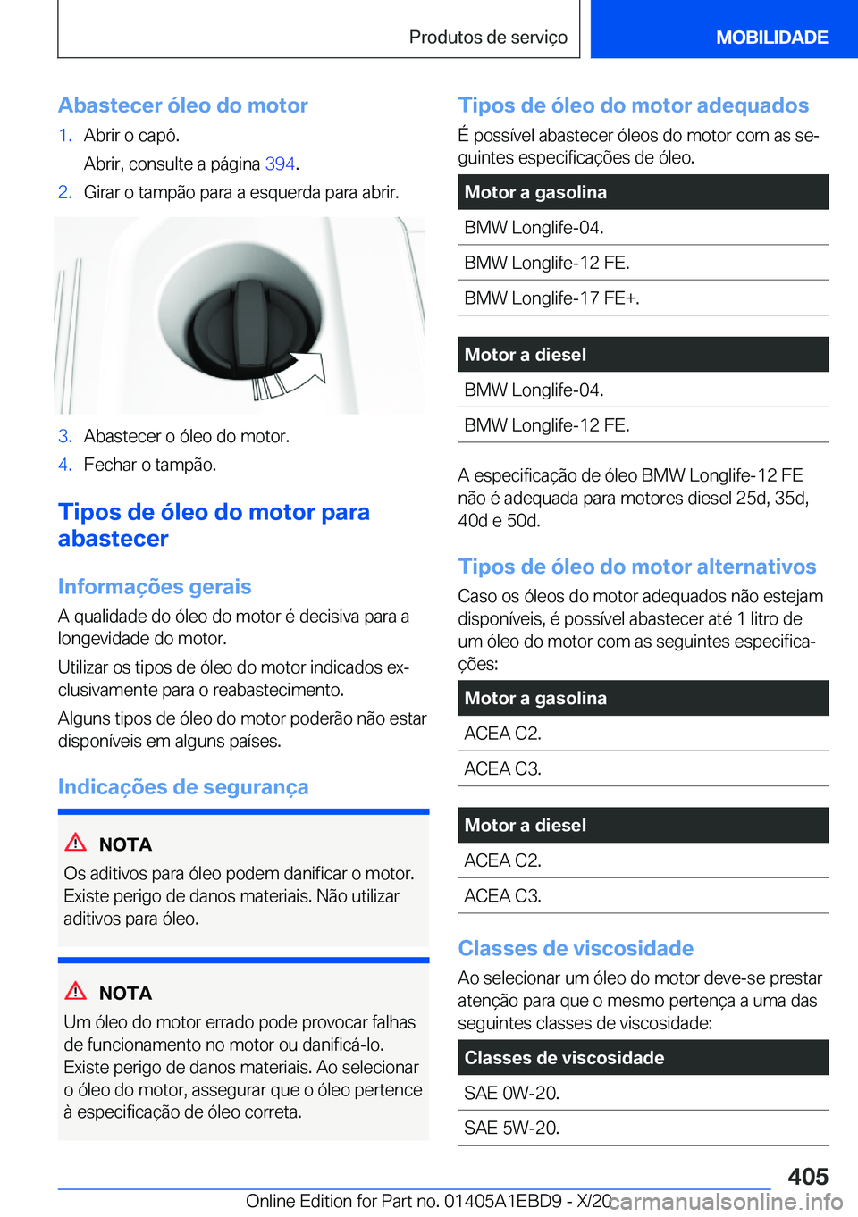 BMW 3 SERIES 2021  Manual do condutor (in Portuguese) �A�b�a�s�t�e�c�e�r��ó�l�e�o��d�o��m�o�t�o�r�1�.�A�b�r�i�r��o��c�a�p�ô�.
�A�b�r�i�r�,��c�o�n�s�u�l�t�e��a��p�á�g�i�n�a� �3�9�4�.�2�.�G�i�r�a�r��o��t�a�m�p�ã�o��p�a�r�a��a��e�s�q�u�e�r