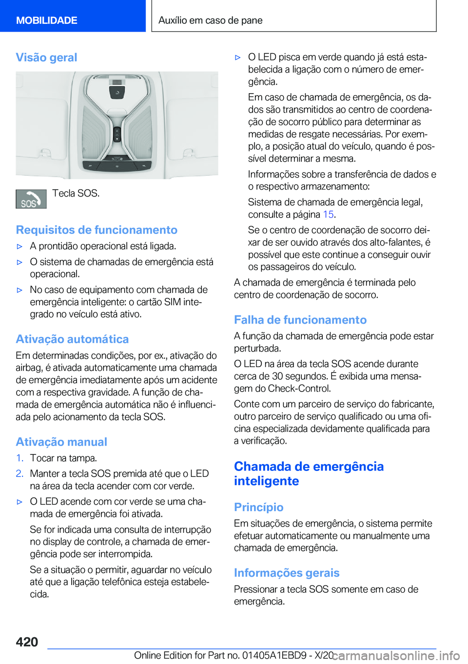 BMW 3 SERIES 2021  Manual do condutor (in Portuguese) �V�i�s�ã�o��g�e�r�a�l
�T�e�c�l�a��S�O�S�.
�R�e�q�u�i�s�i�t�o�s��d�e��f�u�n�c�i�o�n�a�m�e�n�t�o
x�A��p�r�o�n�t�i�d�ã�o��o�p�e�r�a�c�i�o�n�a�l��e�s�t�á��l�i�g�a�d�a�.x�O��s�i�s�t�e�m�a��d