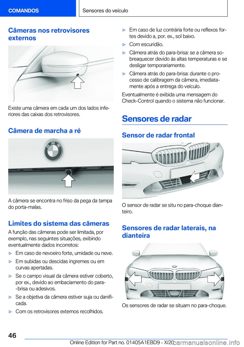 BMW 3 SERIES 2021  Manual do condutor (in Portuguese) �C�â�m�e�r�a�s��n�o�s��r�e�t�r�o�v�i�s�o�r�e�s
�e�x�t�e�r�n�o�s
�E�x�i�s�t�e��u�m�a��c�â�m�e�r�a��e�m��c�a�d�a��u�m��d�o�s��l�a�d�o�s��i�n�f�eª
�r�i�o�r�e�s��d�a�s��c�a�i�x�a�s��d�o�s