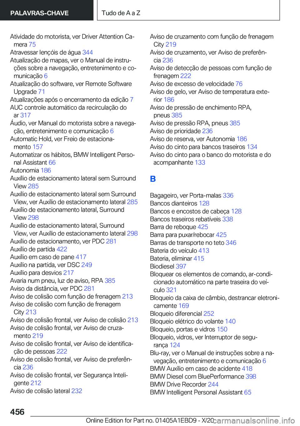 BMW 3 SERIES 2021  Manual do condutor (in Portuguese) �A�t�i�v�i�d�a�d�e��d�o��m�o�t�o�r�i�s�t�a�,��v�e�r��D�r�i�v�e�r��A�t�t�e�n�t�i�o�n��C�aª�m�e�r�a� �7�5�
�A�t�r�a�v�e�s�s�a�r��l�e�n�