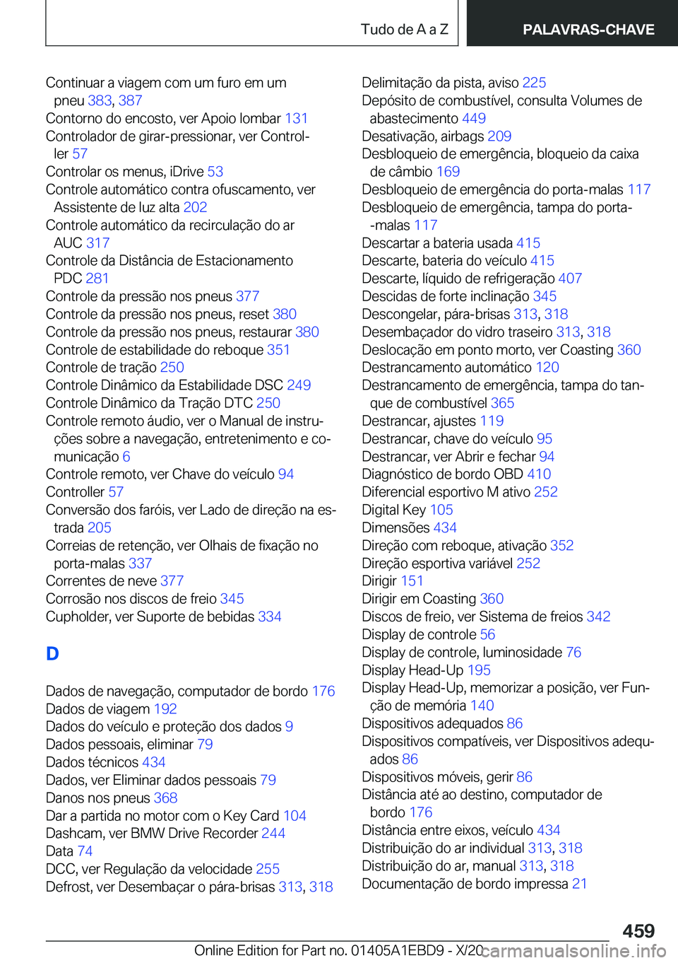 BMW 3 SERIES 2021  Manual do condutor (in Portuguese) �C�o�n�t�i�n�u�a�r��a��v�i�a�g�e�m��c�o�m��u�m��f�u�r�o��e�m��u�m�p�n�e�u� �3�8�3�,��3�8�7 �
�C�o�n�t�o�r�n�o��d�o��e�n�c�o�s�t�o�,��v�e�r��A�p�o�i�o��l�o�m�b�a�r� �1�3�1�
�C�o�n�t�r�