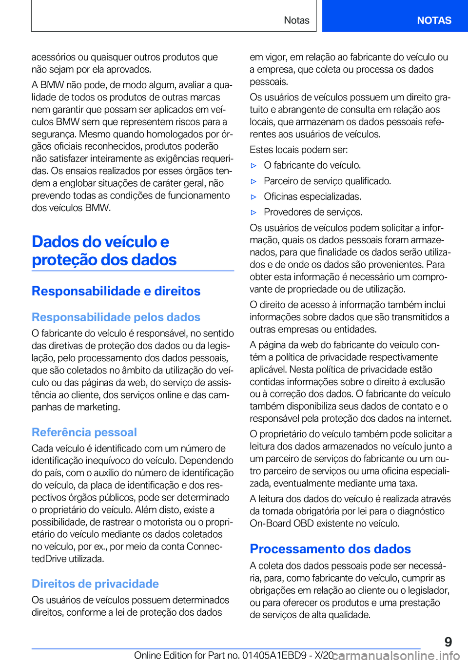 BMW 3 SERIES 2021  Manual do condutor (in Portuguese) �a�c�e�s�s�ó�r�i�o�s��o�u��q�u�a�i�s�q�u�e�r��o�u�t�r�o�s��p�r�o�d�u�t�o�s��q�u�e
�n�ã�o��s�e�j�a�m��p�o�r��e�l�a��a�p�r�o�v�a�d�o�s�.
�A��B�M�W��n�ã�o��p�o�d�e�,��d�e��m�o�d�o��a�l�