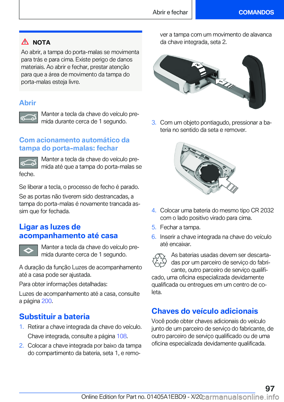 BMW 3 SERIES 2021  Manual do condutor (in Portuguese) �N�O�T�A
�A�o��a�b�r�i�r�,��a��t�a�m�p�a��d�o��p�o�r�t�a�-�m�a�l�a�s��s�e��m�o�v�i�m�e�n�t�a �p�a�r�a��t�r�á�s��e��p�a�r�a��c�i�m�a�.��E�x�i�s�t�e��p�e�r�i�g�o��d�e��d�a�n�o�s
�m�a�t�e