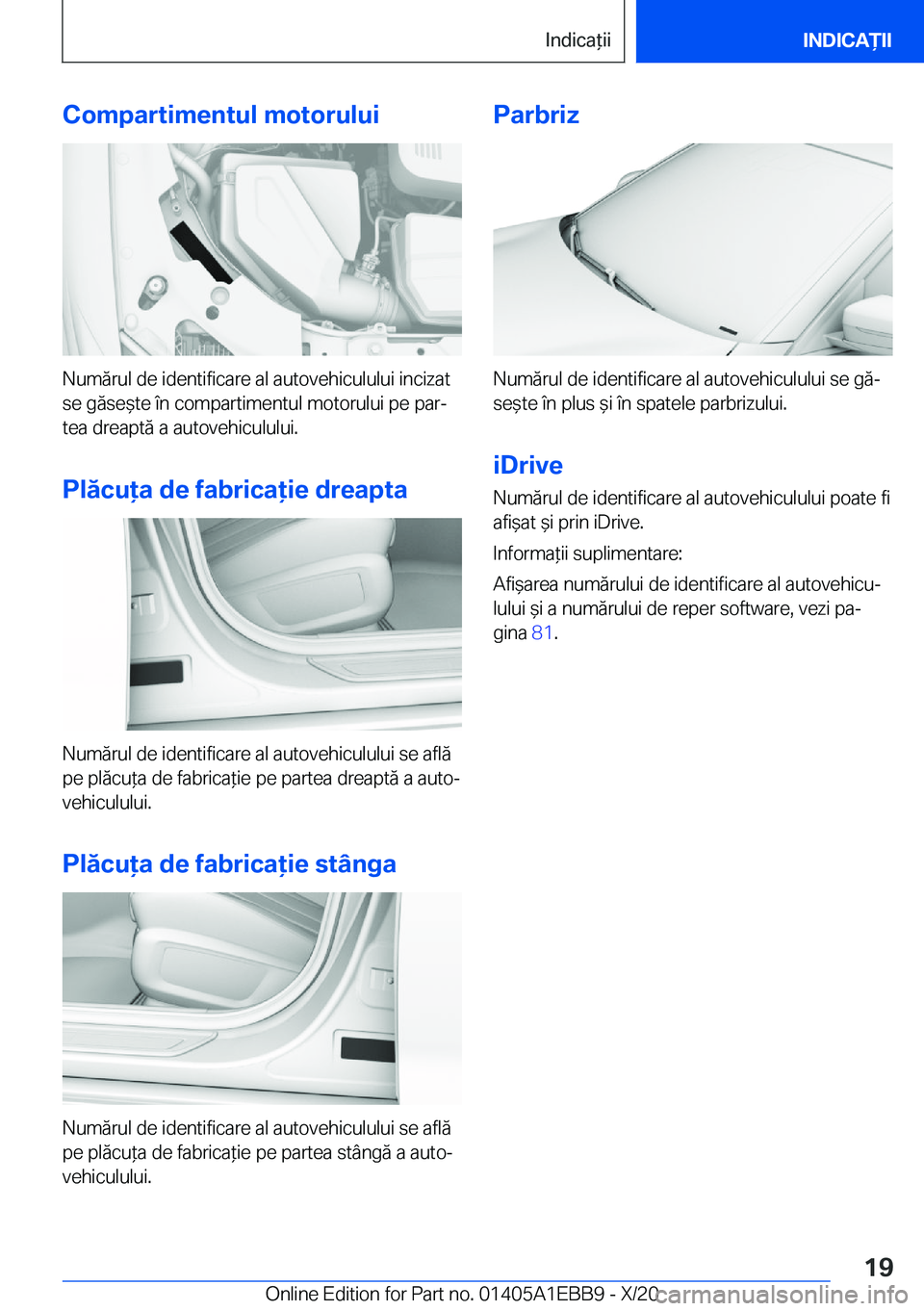 BMW 3 SERIES 2021  Ghiduri De Utilizare (in Romanian) �C�o�m�p�a�r�t�i�m�e�n�t�u�l��m�o�t�o�r�u�l�u�i
�N�u�m�ă�r�u�l��d�e��i�d�e�n�t�i�f�i�c�a�r�e��a�l��a�u�t�o�v�e�h�i�c�u�l�u�l�u�i��i�n�c�i�z�a�t
�s�e��g�ă�s�e&�t�e��
