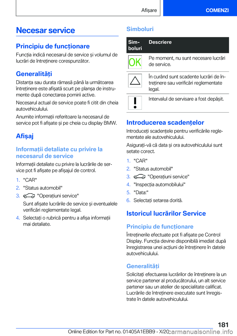 BMW 3 SERIES 2021  Ghiduri De Utilizare (in Romanian) �N�e�c�e�s�a�r��s�e�r�v�i�c�e
�P�r�i�n�c�i�p�i�u��d�e��f�u�n�c�i�o�n�a�r�e
�F�u�n�c*�i�a��i�n�d�i�c�ă��n�e�c�e�s�a�r�u�l��d�e��s�e�r�v�i�c�e�&�i��v�o�l�u�m�u�l��d�e �l�u�c�r�ă�r�i��d�