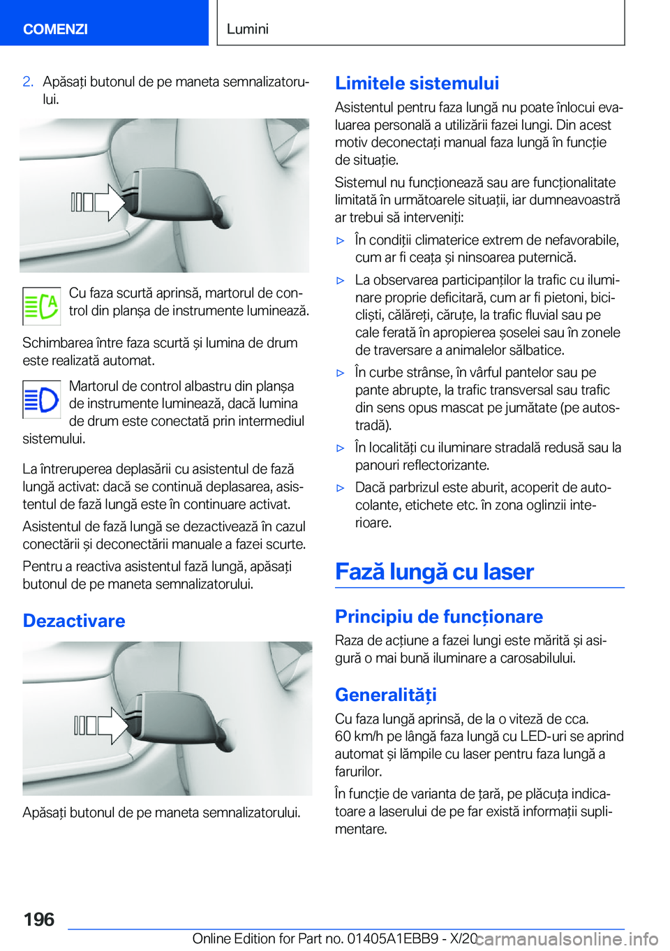 BMW 3 SERIES 2021  Ghiduri De Utilizare (in Romanian) �2�.�A�p�ă�s�a*�i��b�u�t�o�n�u�l��d�e��p�e��m�a�n�e�t�a��s�e�m�n�a�l�i�z�a�t�o�r�uj�l�u�i�.
�C�u��f�a�z�a��s�c�u�r�t�ă��a�p�r�i�n�s�ă�,��m�a�r�t�o�r�u�l��d�e��c�o�nj
�t�r�o�l��d�i�n�