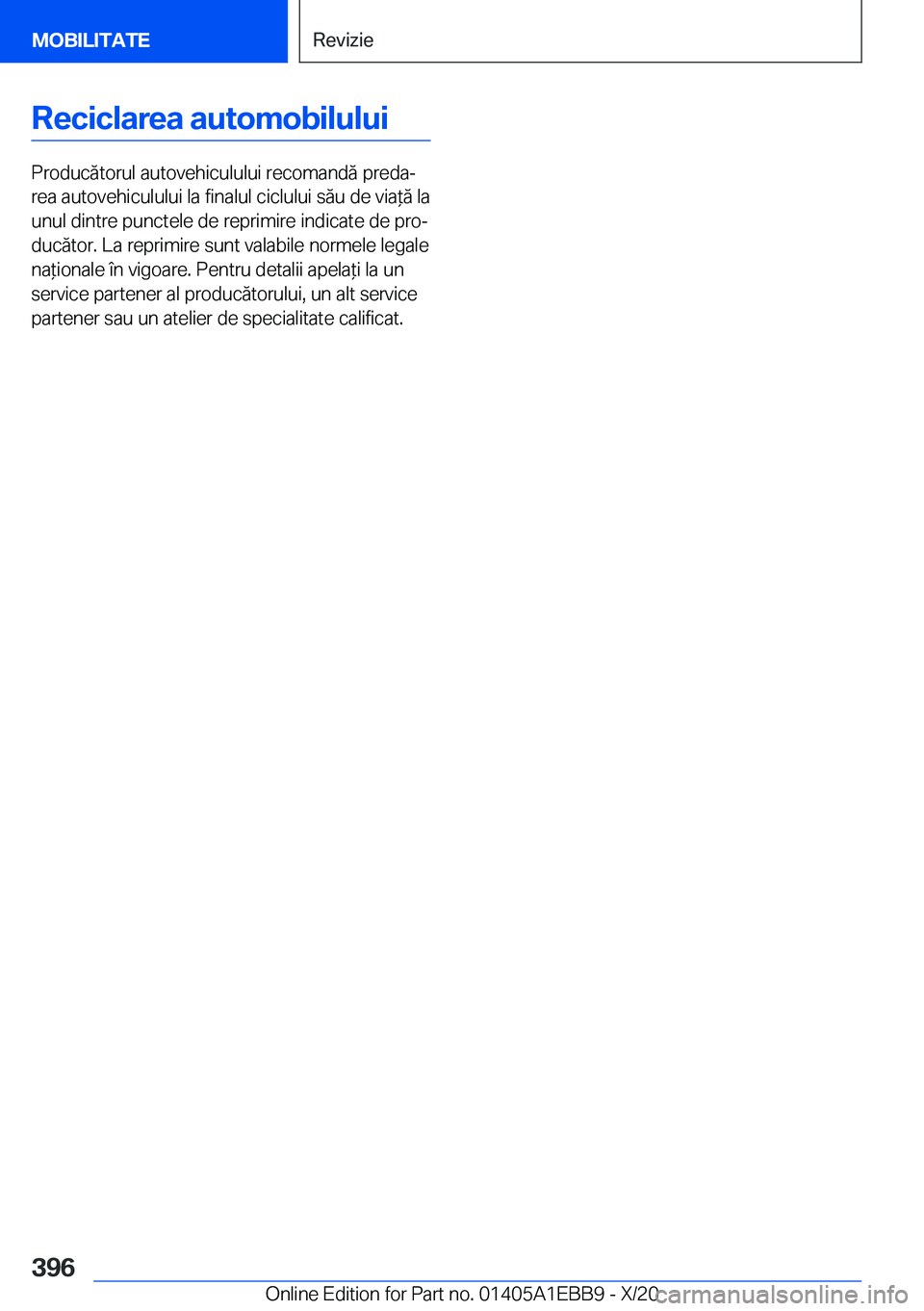 BMW 3 SERIES 2021  Ghiduri De Utilizare (in Romanian) �R�e�c�i�c�l�a�r�e�a��a�u�t�o�m�o�b�i�l�u�l�u�i
�P�r�o�d�u�c�ă�t�o�r�u�l��a�u�t�o�v�e�h�i�c�u�l�u�l�u�i��r�e�c�o�m�a�n�d�ă��p�r�e�d�aj
�r�e�a��a�u�t�o�v�e�h�i�c�u�l�u�l�u�i��l�a��f�i�n�a�l�u