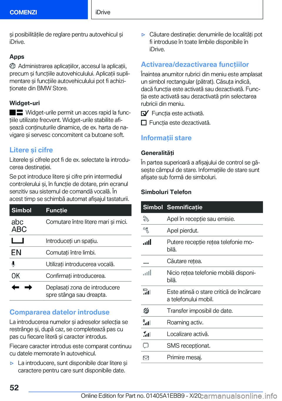 BMW 3 SERIES 2021  Ghiduri De Utilizare (in Romanian) &�i��p�o�s�i�b�i�l�i�t�ă*�i�l�e��d�e��r�e�g�l�a�r�e��p�e�n�t�r�u��a�u�t�o�v�e�h�i�c�u�l�&�i�i�D�r�i�v�e�.
�A�p�p�s
���A�d�m�i�n�i�s�t�r�a�r�e�a��a�p�l�i�c�a*�i�i�l�o�r�,��a�c�c�e�s�u�l�