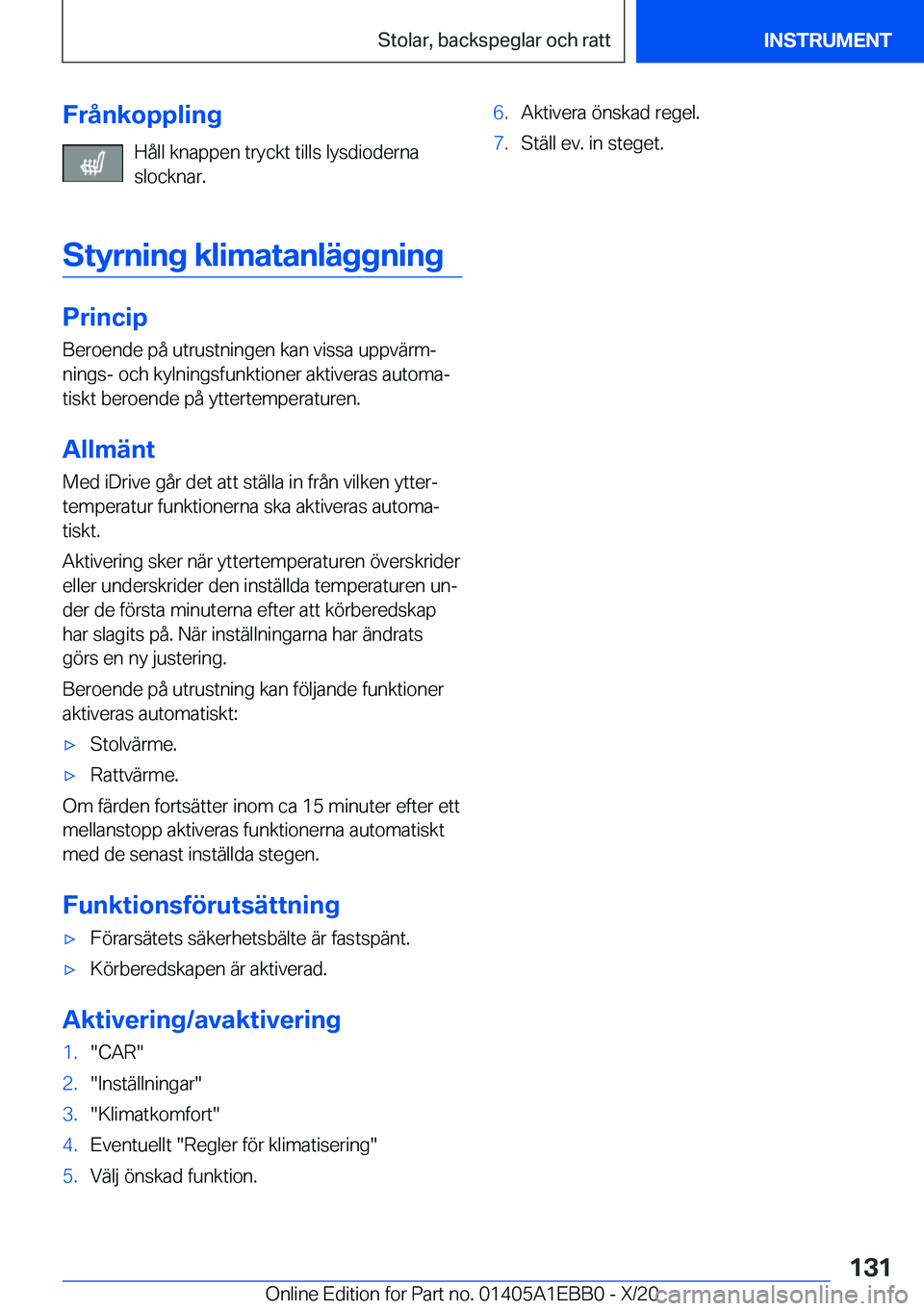 BMW 3 SERIES 2021  InstruktionsbÖcker (in Swedish) �F�r�å�n�k�o�p�p�l�i�n�g�H�å�l�l��k�n�a�p�p�e�n��t�r�y�c�k�t��t�i�l�l�s��l�y�s�d�i�o�d�e�r�n�a
�s�l�o�c�k�n�a�r�.
�S�t�y�r�n�i�n�g��k�l�i�m�a�t�a�n�l�ä�g�g�n�i�n�g
�P�r�i�n�c�i�p �B�e�r�o�e�n�