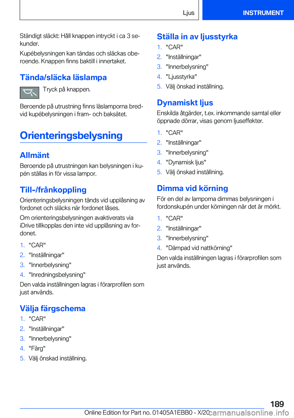 BMW 3 SERIES 2021  InstruktionsbÖcker (in Swedish) �S�t�ä�n�d�i�g�t��s�l�ä�c�k�t�:��H�å�l�l��k�n�a�p�p�e�n��i�n�t�r�y�c�k�t��i��c�a��3��s�ej
�k�u�n�d�e�r�.
�K�u�p�