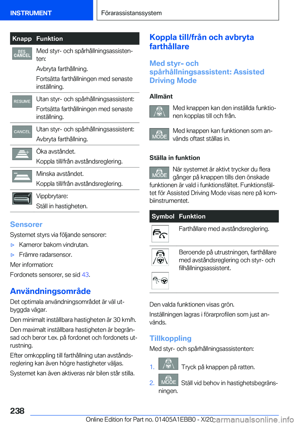 BMW 3 SERIES 2021  InstruktionsbÖcker (in Swedish) �K�n�a�p�p�F�u�n�k�t�i�o�n�M�e�d��s�t�y�r�-��o�c�h��s�p�å�r�h�å�l�l�n�i�n�g�s�a�s�s�i�s�t�e�nj
�t�e�n�:
�A�v�b�r�y�t�a��f�a�r�t�h�å�l�l�n�i�n�g�.
�F�o�r�t�s�ä�t�t�a��f�a�r�t�h�å�l�l�n�i�n�g