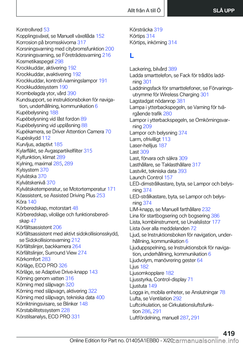 BMW 3 SERIES 2021  InstruktionsbÖcker (in Swedish) �K�o�n�t�r�o�l�l�v�r�e�d��5�3�
�K�o�p�p�l�i�n�g�s�v�ä�x�e�l�,��s�e��M�a�n�u�e�l�l��v�ä�x�e�l�l�å�d�a� �1�5�2�
�K�o�r�r�o�s�i�o�n��p�å��b�r�o�m�s�s�k�i�v�o�r�n�a� �3�1�7�
�K�o�r�s�n�i�n�