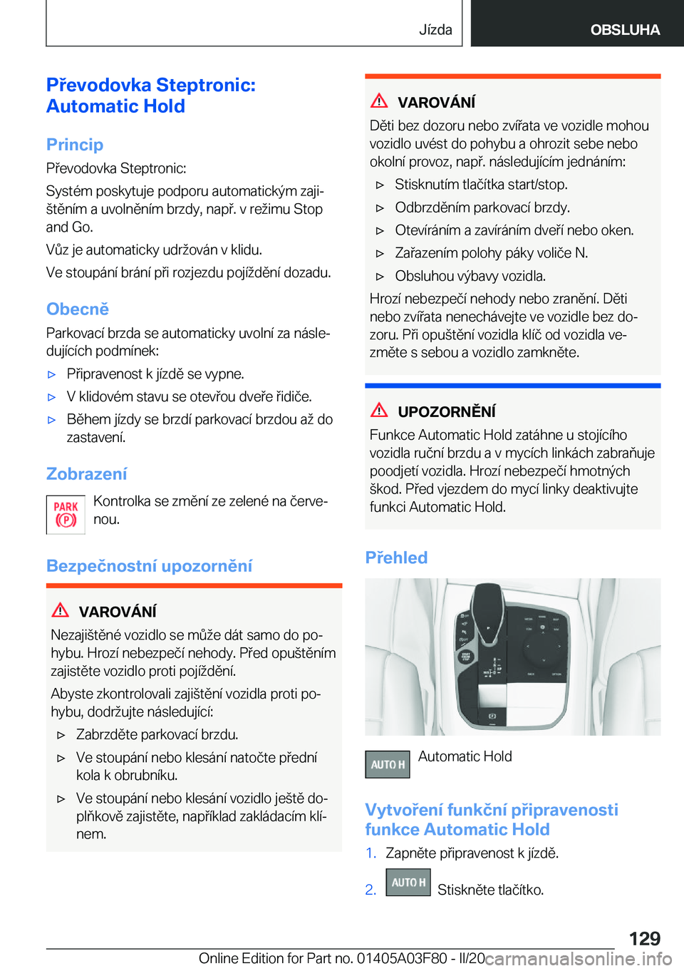 BMW 3 SERIES 2020  Návod na použití (in Czech) �P�e�v�o�d�o�v�k�a��S�t�e�p�t�r�o�n�i�c�:
�A�u�t�o�m�a�t�i�c��H�o�l�d
�P�r�i�n�c�i�p �P�e�v�o�d�o�v�k�a��S�t�e�p�t�r�o�n�i�c�:
�S�y�s�t�
