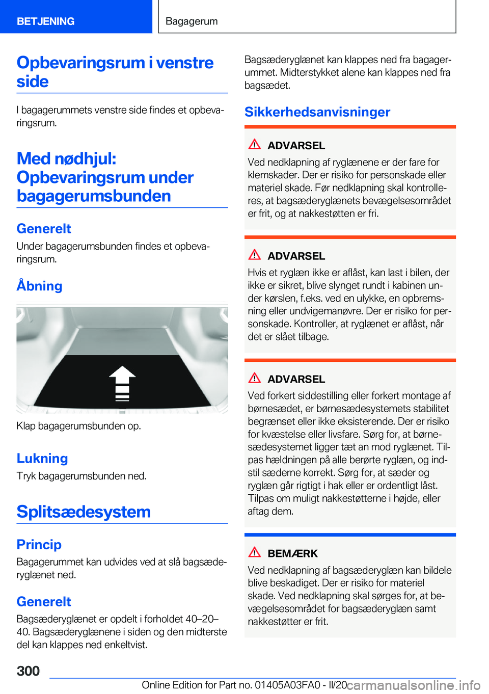 BMW 3 SERIES 2020  InstruktionsbØger (in Danish) �O�p�b�e�v�a�r�i�n�g�s�r�u�m��i��v�e�n�s�t�r�e�s�i�d�e
�I��b�a�g�a�g�e�r�u�m�m�e�t�s��v�e�n�s�t�r�e��s�i�d�e��f�i�n�d�e�s��e�t��o�p�b�e�v�aj�r�i�n�g�s�r�u�m�.
�M�e�d��n�