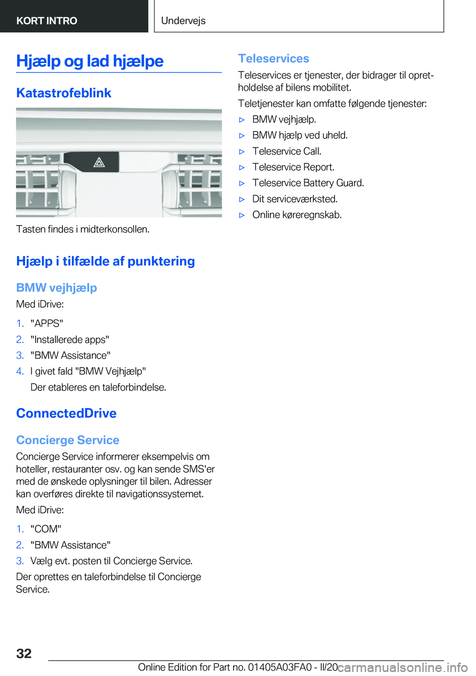 BMW 3 SERIES 2020  InstruktionsbØger (in Danish) �H�j�æ�l�p��o�g��l�a�d��h�j�æ�l�p�e
�K�a�t�a�s�t�r�o�f�e�b�l�i�n�k
�T�a�s�t�e�n��f�i�n�d�e�s��i��m�i�d�t�e�r�k�o�n�s�o�l�l�e�n�.�H�j�æ�l�p��i��t�i�l�f�æ�l�d�e��a�f��p�u�n�k�t�e�r�i�n�g�B