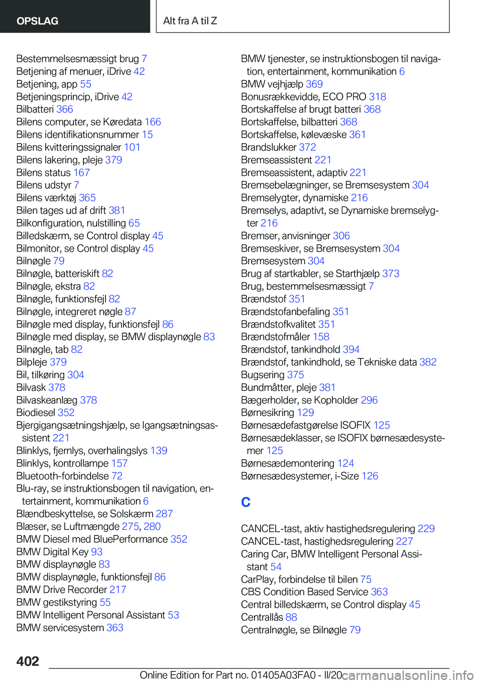 BMW 3 SERIES 2020  InstruktionsbØger (in Danish) �B�e�s�t�e�m�m�e�l�s�e�s�m�æ�s�s�i�g�t��b�r�u�g��7�
�B�e�t�j�e�n�i�n�g��a�f��m�e�n�u�e�r�,��i�D�r�i�v�e� �4�2�
�B�e�t�j�e�n�i�n�g�,��a�p�p� �5�5�
�B�e�t�j�e�n�i�n�g�s�p�r�i�n�c�i�p�,��i�D