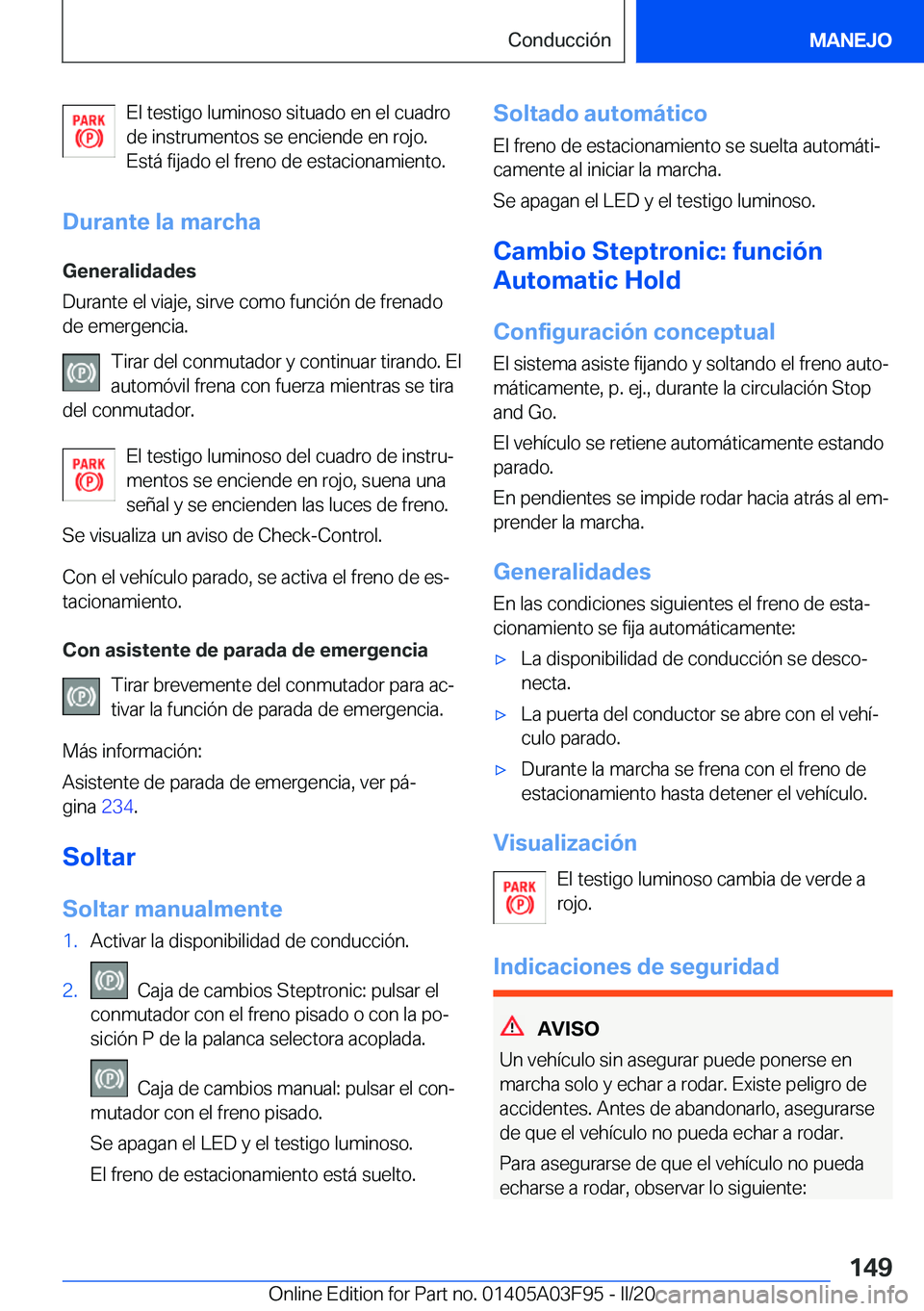 BMW 3 SERIES 2020  Manuales de Empleo (in Spanish) �E�l��t�e�s�t�i�g�o��l�u�m�i�n�o�s�o��s�i�t�u�a�d�o��e�n��e�l��c�u�a�d�r�o
�d�e��i�n�s�t�r�u�m�e�n�t�o�s��s�e��e�n�c�i�e�n�d�e��e�n��r�o�j�o�.
�E�s�t�