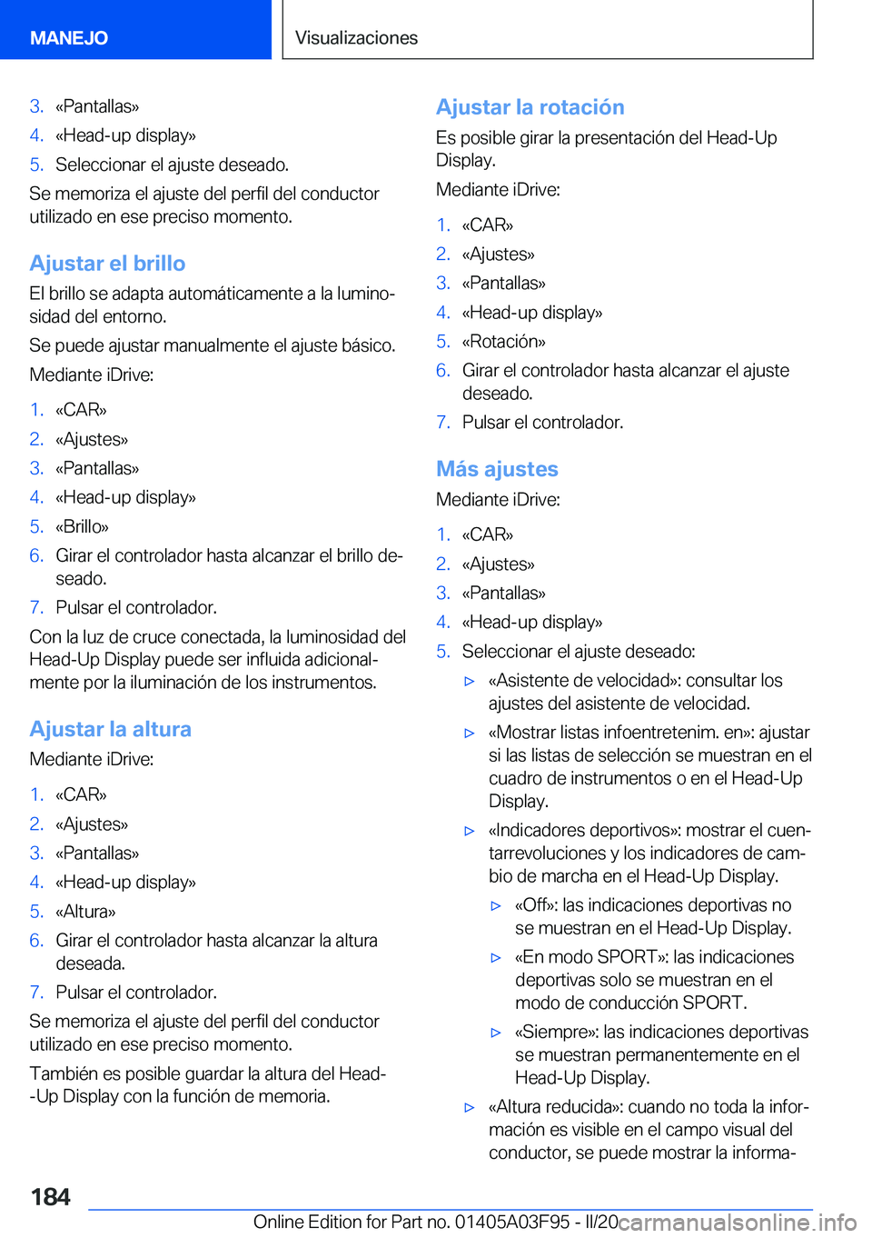 BMW 3 SERIES 2020  Manuales de Empleo (in Spanish) �3�.�«�P�a�n�t�a�l�l�a�s�{�4�.�«�H�e�a�d�-�u�p��d�i�s�p�l�a�y�{�5�.�S�e�l�e�c�c�i�o�n�a�r��e�l��a�j�u�s�t�e��d�e�s�e�a�d�o�.
�S�e��m�e�m�o�r�i�z�a��e�l��a�j�u�s�t�e��d�e�l��p�e�r�f�i�l��d�