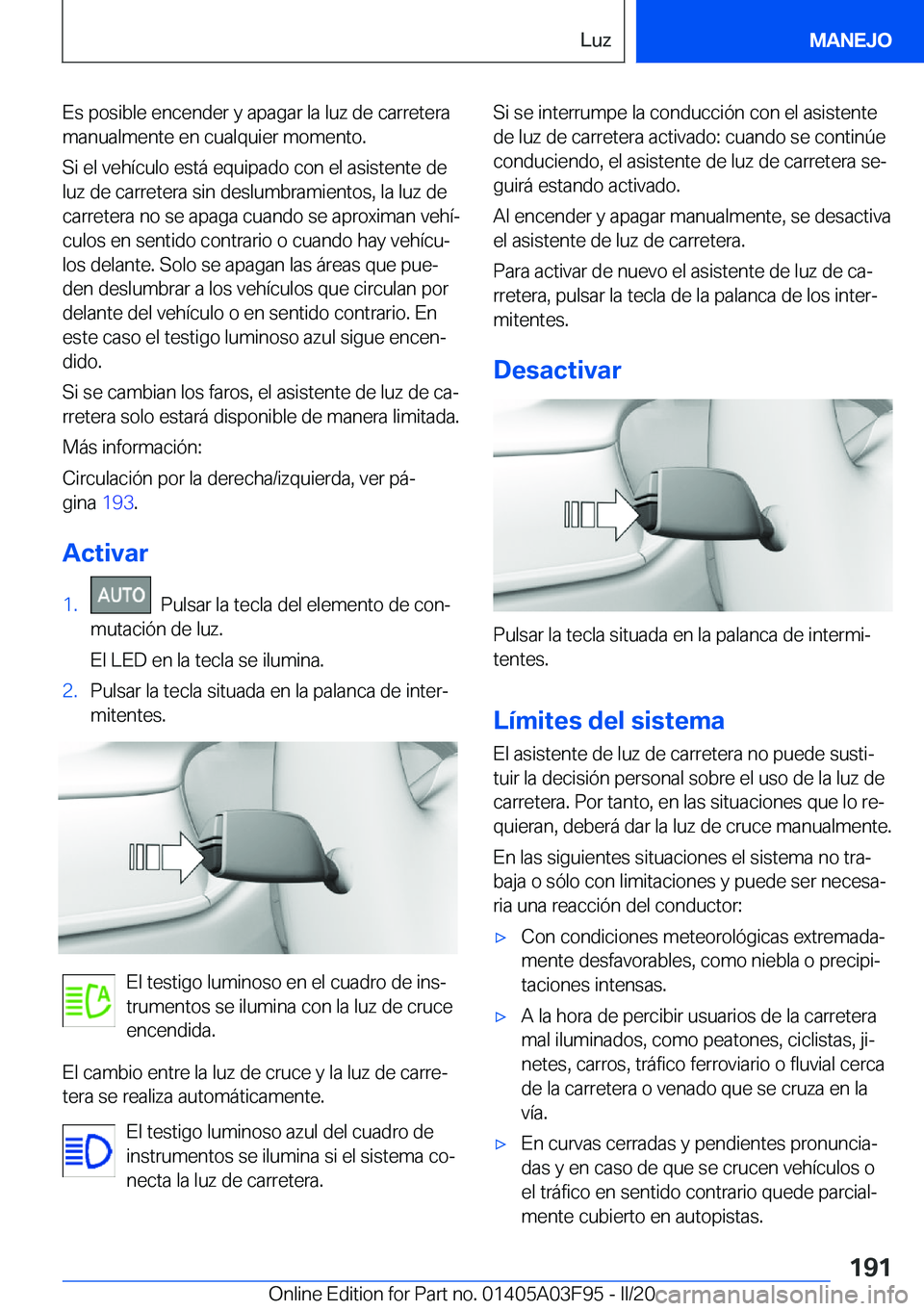 BMW 3 SERIES 2020  Manuales de Empleo (in Spanish) �E�s��p�o�s�i�b�l�e��e�n�c�e�n�d�e�r��y��a�p�a�g�a�r��l�a��l�u�z��d�e��c�a�r�r�e�t�e�r�a�m�a�n�u�a�l�m�e�n�t�e��e�n��c�u�a�l�q�u�i�e�r��m�o�m�e�n�t�o�.
�S�i��e�l��v�e�h�