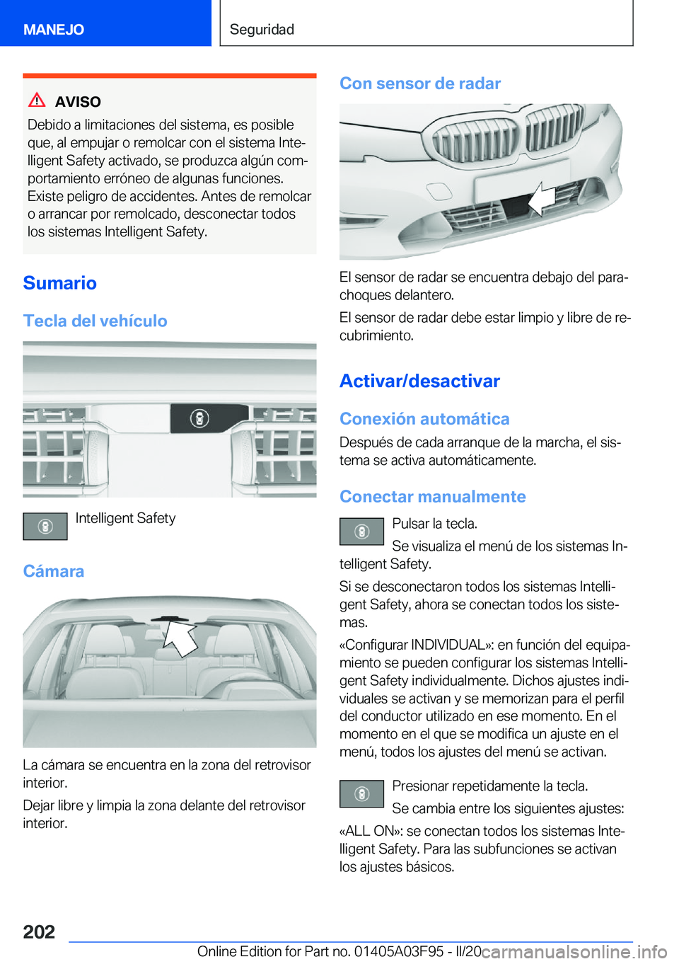 BMW 3 SERIES 2020  Manuales de Empleo (in Spanish) �A�V�I�S�O
�D�e�b�i�d�o��a��l�i�m�i�t�a�c�i�o�n�e�s��d�e�l��s�i�s�t�e�m�a�,��e�s��p�o�s�i�b�l�e �q�u�e�,��a�l��e�m�p�u�j�a�r��o��r�e�m�o�l�c�a�r��c�o�n��e�l��s�i�s�t�e�m�a��I�n�t�eª�l�