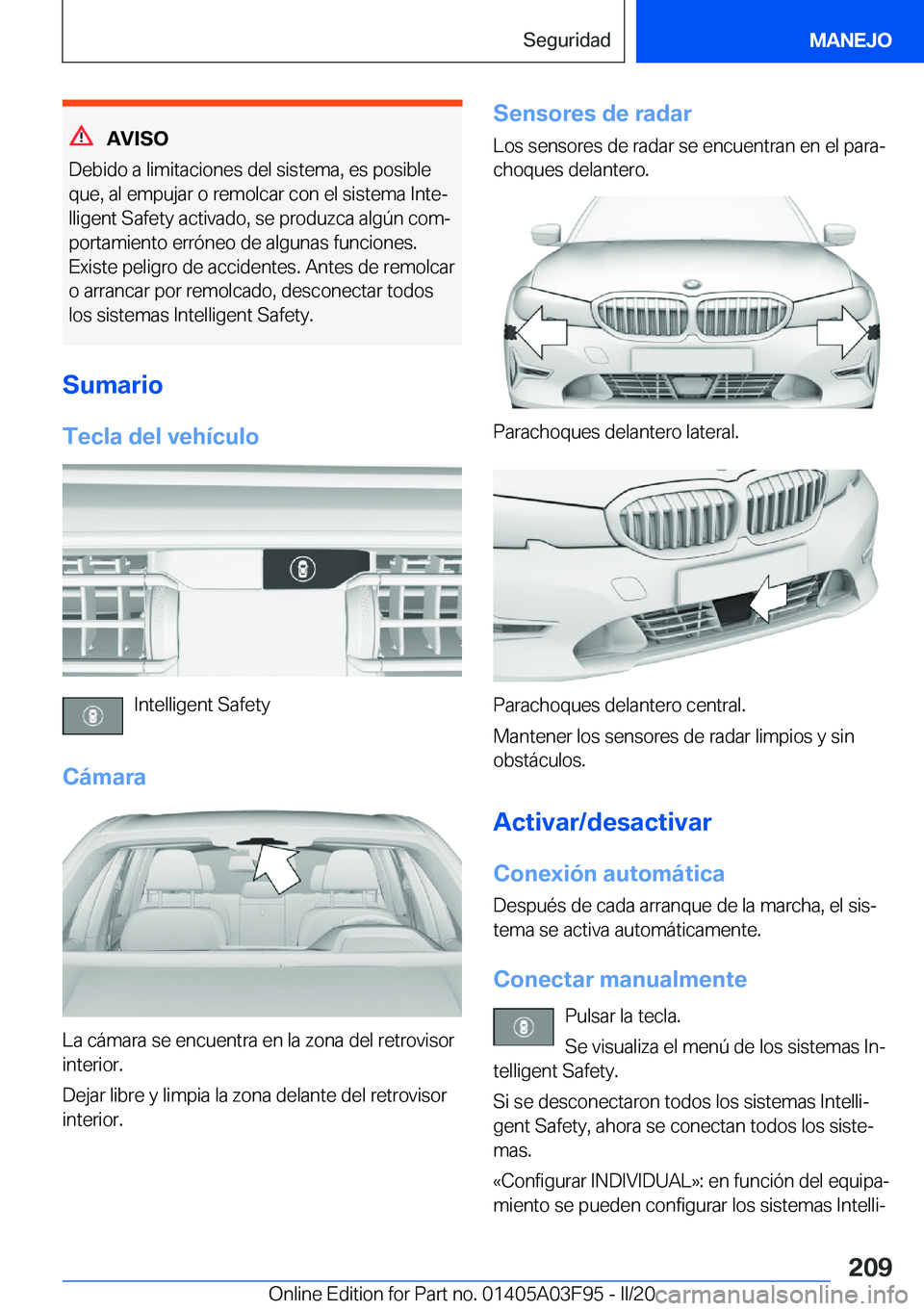 BMW 3 SERIES 2020  Manuales de Empleo (in Spanish) �A�V�I�S�O
�D�e�b�i�d�o��a��l�i�m�i�t�a�c�i�o�n�e�s��d�e�l��s�i�s�t�e�m�a�,��e�s��p�o�s�i�b�l�e �q�u�e�,��a�l��e�m�p�u�j�a�r��o��r�e�m�o�l�c�a�r��c�o�n��e�l��s�i�s�t�e�m�a��I�n�t�eª�l�