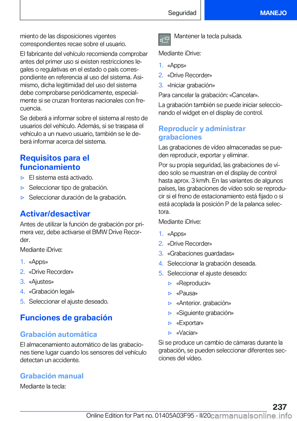 BMW 3 SERIES 2020  Manuales de Empleo (in Spanish) �m�i�e�n�t�o��d�e��l�a�s��d�i�s�p�o�s�i�c�i�o�n�e�s��v�i�g�e�n�t�e�s
�c�o�r�r�e�s�p�o�n�d�i�e�n�t�e�s��r�e�c�a�e��s�o�b�r�e��e�l��u�s�u�a�r�i�o�.
�E�l��f�a�b�r�i�c�a�n�t�e��d�e�l��v�e�h�