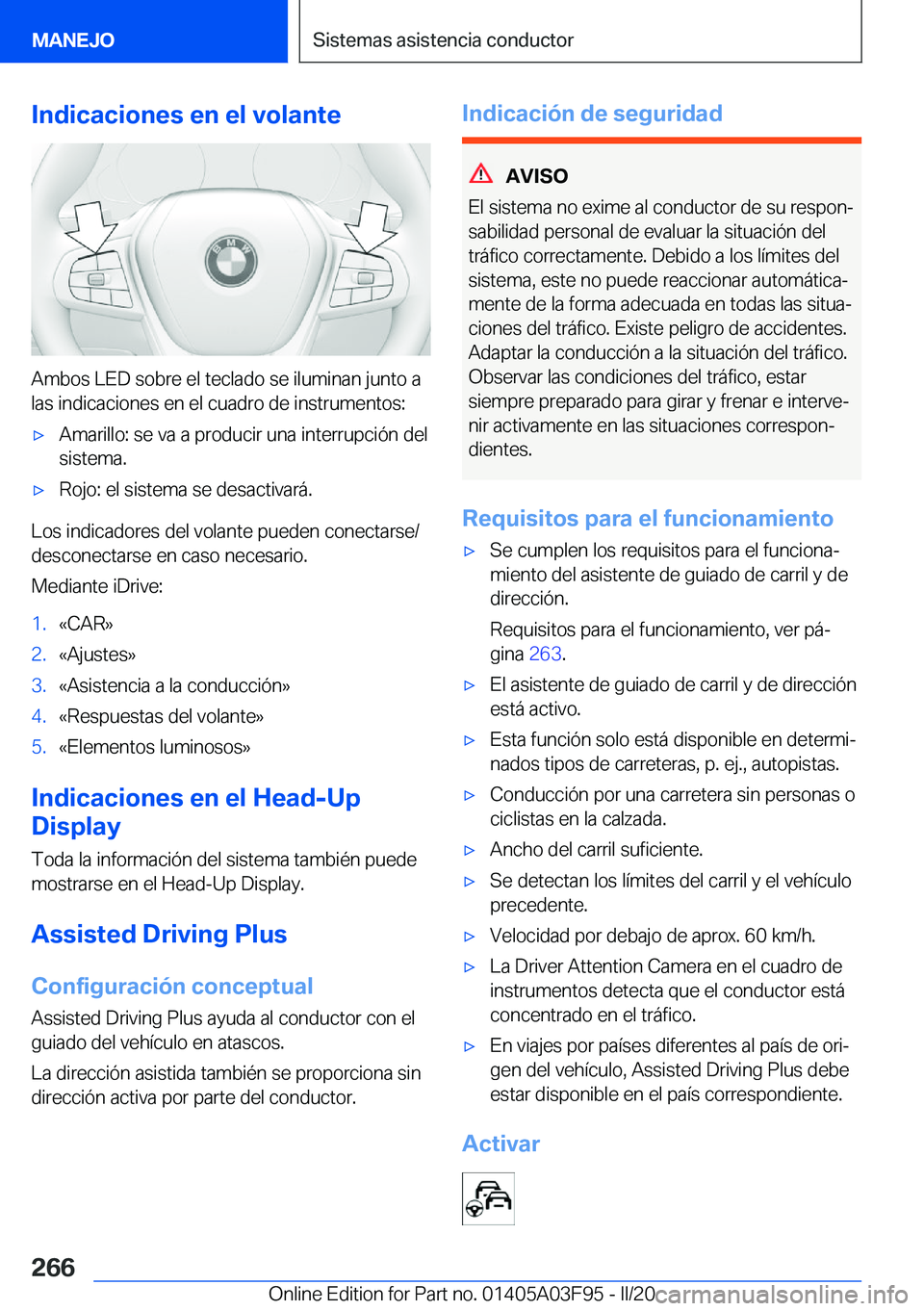 BMW 3 SERIES 2020  Manuales de Empleo (in Spanish) �I�n�d�i�c�a�c�i�o�n�e�s��e�n��e�l��v�o�l�a�n�t�e
�A�m�b�o�s��L�E�D��s�o�b�r�e��e�l��t�e�c�l�a�d�o��s�e��i�l�u�m�i�n�a�n��j�u�n�t�o��a�l�a�s��i�n�d�i�c�a�c�i�o�n�e�s��e�n��e�l��c�u�a�d�