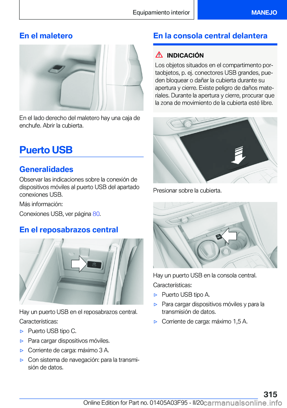 BMW 3 SERIES 2020  Manuales de Empleo (in Spanish) �E�n��e�l��m�a�l�e�t�e�r�o
�E�n��e�l��l�a�d�o��d�e�r�e�c�h�o��d�e�l��m�a�l�e�t�e�r�o��h�a�y��u�n�a��c�a�j�a��d�e�e�n�c�h�u�f�e�.��A�b�r�i�r��l�a��c�u�b�i�e�r�t�a�.
�P�u�e�r�t�o��U�S�B
�