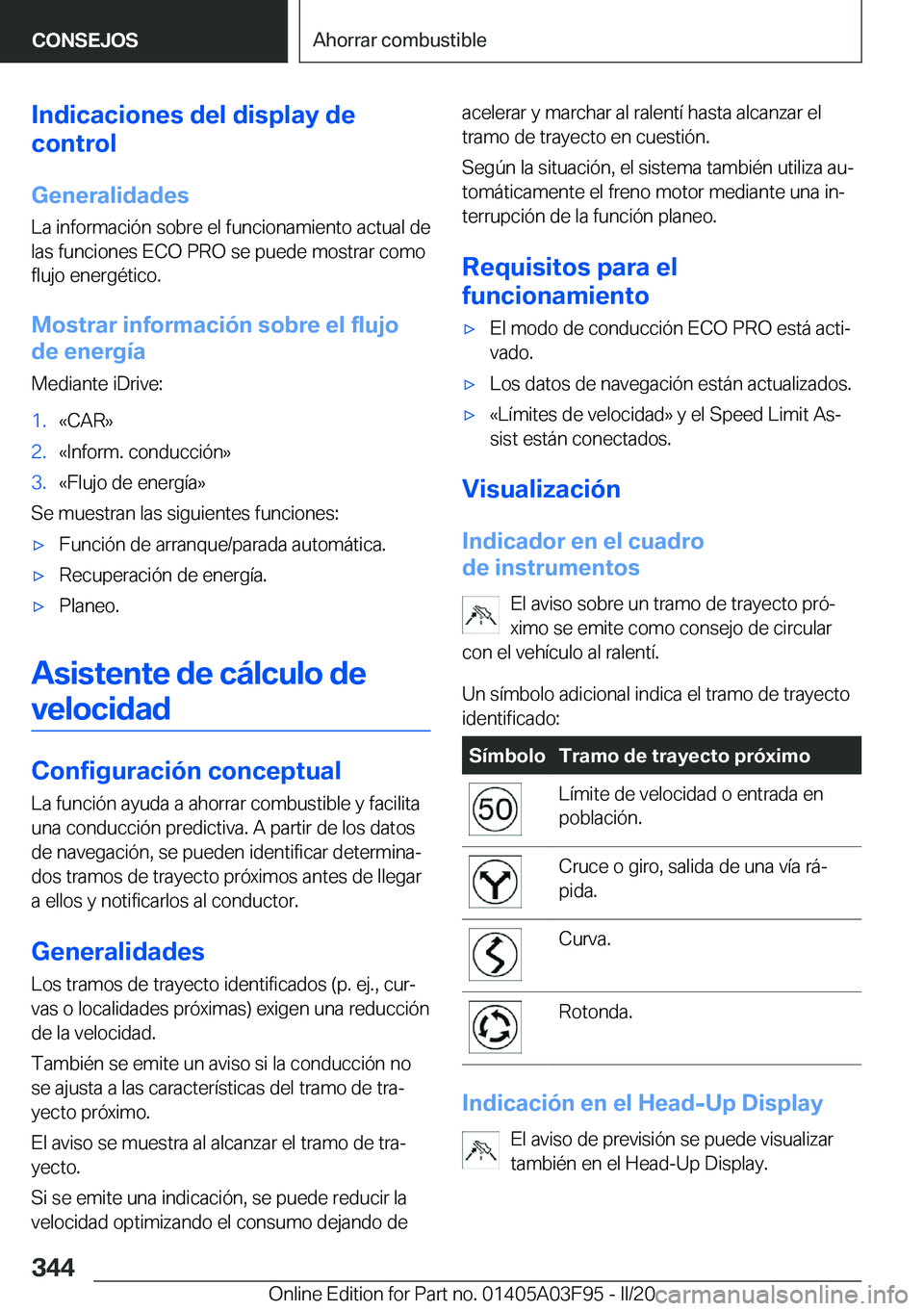 BMW 3 SERIES 2020  Manuales de Empleo (in Spanish) �I�n�d�i�c�a�c�i�o�n�e�s��d�e�l��d�i�s�p�l�a�y��d�e
�c�o�n�t�r�o�l
�G�e�n�e�r�a�l�i�d�a�d�e�s
�L�a��i�n�f�o�r�m�a�c�i�