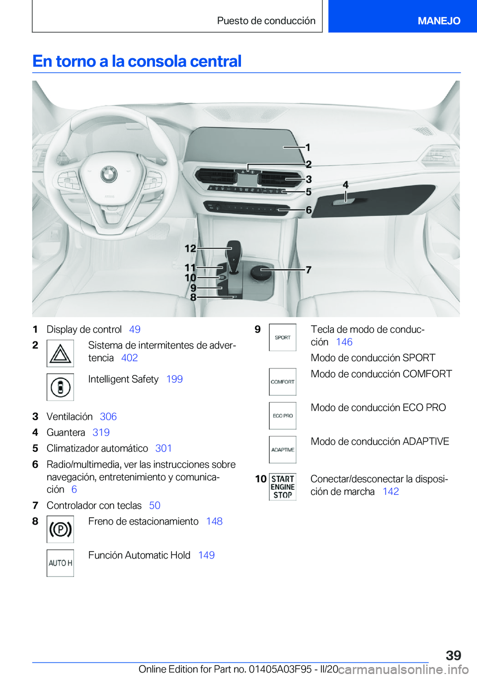 BMW 3 SERIES 2020  Manuales de Empleo (in Spanish) �E�n��t�o�r�n�o��a��l�a��c�o�n�s�o�l�a��c�e�n�t�r�a�l�1�D�i�s�p�l�a�y��d�e��c�o�n�t�r�o�l\_�4�9�2�S�i�s�t�e�m�a��d�e��i�n�t�e�r�m�i�t�e�n�t�e�s��d�e��a�d�v�e�rª
�t�e�n�c�i�a\_ �4�0�2�