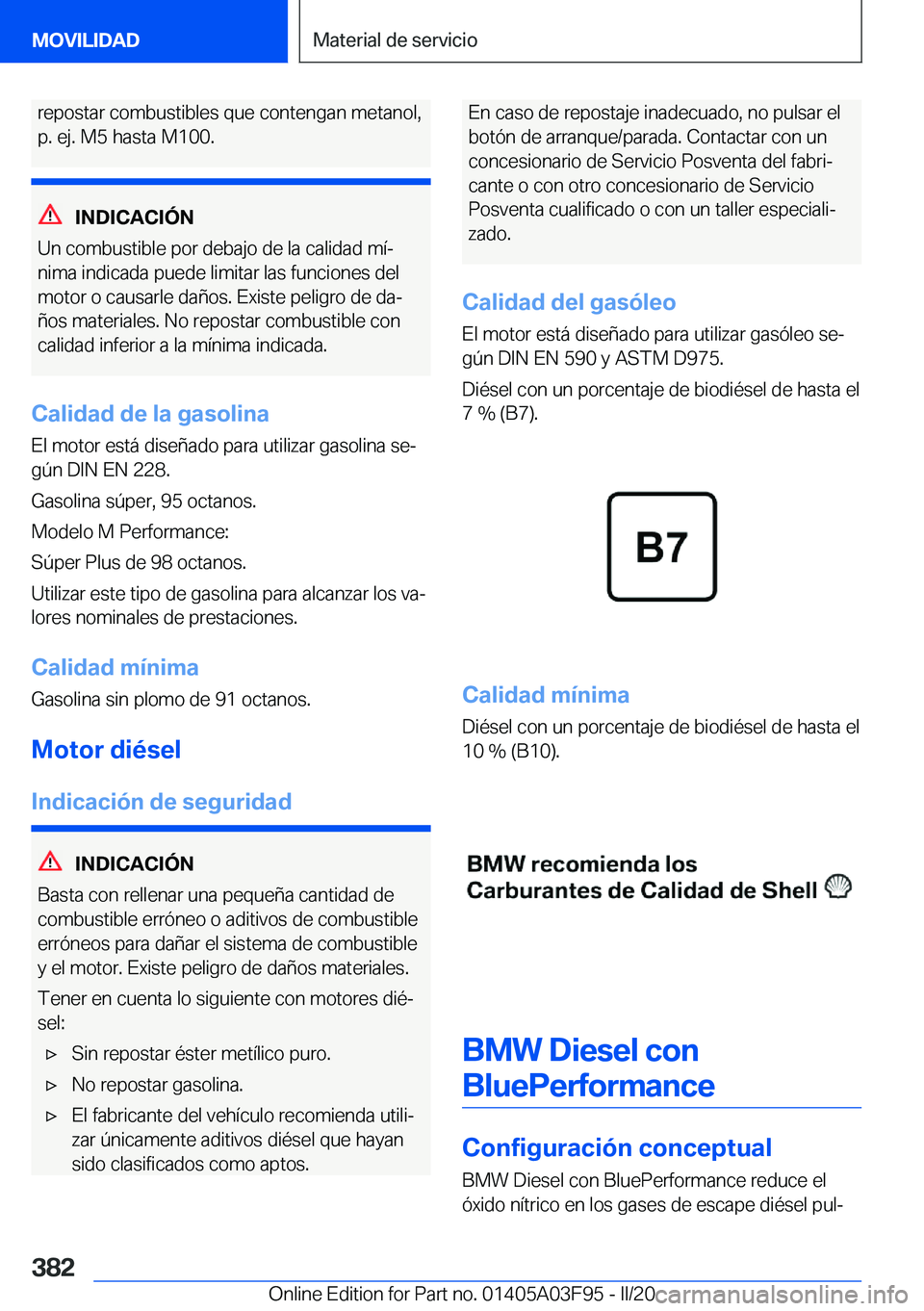 BMW 3 SERIES 2020  Manuales de Empleo (in Spanish) �r�e�p�o�s�t�a�r��c�o�m�b�u�s�t�i�b�l�e�s��q�u�e��c�o�n�t�e�n�g�a�n��m�e�t�a�n�o�l�,
�p�.��e�j�.��M�5��h�a�s�t�a��M�1�0�0�.
�I�N�D�I�C�A�C�I�