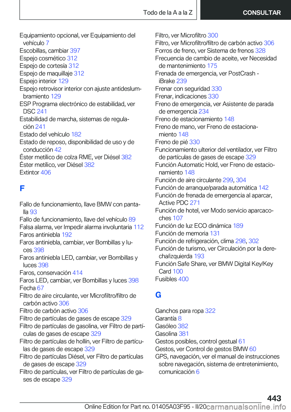 BMW 3 SERIES 2020  Manuales de Empleo (in Spanish) �E�q�u�i�p�a�m�i�e�n�t�o��o�p�c�i�o�n�a�l�,��v�e�r��E�q�u�i�p�a�m�i�e�n�t�o��d�e�l�v�e�h�