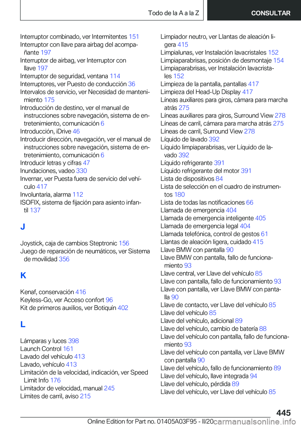 BMW 3 SERIES 2020  Manuales de Empleo (in Spanish) �I�n�t�e�r�r�u�p�t�o�r��c�o�m�b�i�n�a�d�o�,��v�e�r��I�n�t�e�r�m�i�t�e�n�t�e�s��1�5�1�
�I�n�t�e�r�r�u�p�t�o�r��c�o�n��l�l�a�v�e��p�a�r�a��a�i�r�b�a�g��d�e�l��a�c�o�m�p�aª �