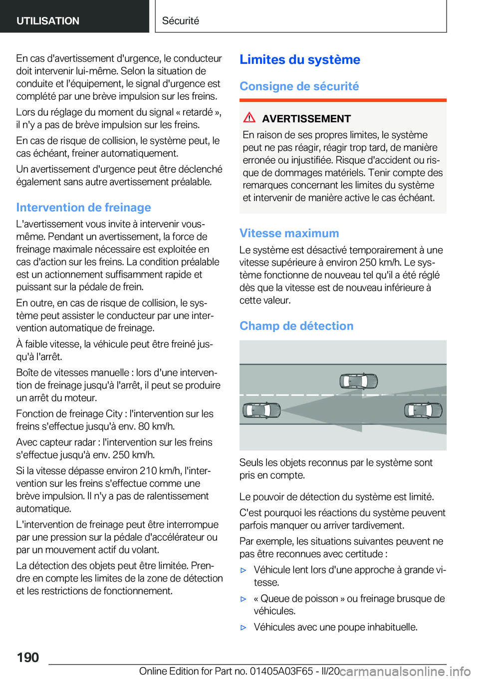 BMW 3 SERIES 2020  Notices Demploi (in French) �E�n��c�a�s��d�'�a�v�e�r�t�i�s�s�e�m�e�n�t��d�'�u�r�g�e�n�c�e�,��l�e��c�o�n�d�u�c�t�e�u�r�d�o�i�t��i�n�t�e�r�v�e�n�i�r��l�u�i�-�m�ê�m�e�.��S�e�l�o�n��l�a��s�i�t�u�a�t�i�o�n��d�e
�c