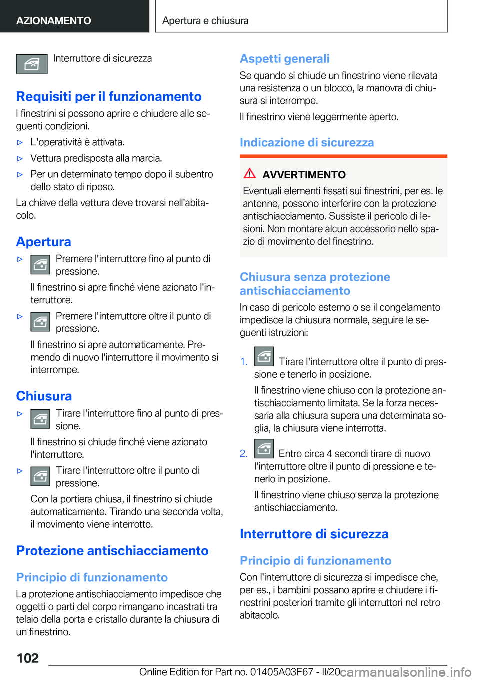 BMW 3 SERIES 2020  Libretti Di Uso E manutenzione (in Italian) �I�n�t�e�r�r�u�t�t�o�r�e��d�i��s�i�c�u�r�e�z�z�a
�R�e�q�u�i�s�i�t�i��p�e�r��i�l��f�u�n�z�i�o�n�a�m�e�n�t�o
�I��f�i�n�e�s�t�r�i�n�i��s�i��p�o�s�s�o�n�o��a�p�r�i�r�e��e��c�h�i�u�d�e�r�e��a�l