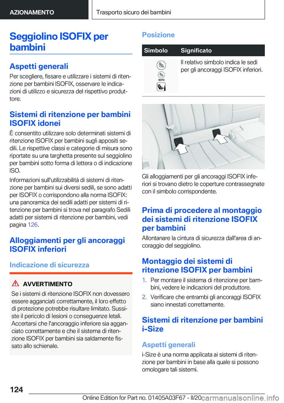 BMW 3 SERIES 2020  Libretti Di Uso E manutenzione (in Italian) �S�e�g�g�i�o�l�i�n�o��I�S�O�F�I�X��p�e�r�b�a�m�b�i�n�i
�A�s�p�e�t�t�i��g�e�n�e�r�a�l�i
�P�e�r��s�c�e�g�l�i�e�r�e�,��f�i�s�s�a�r�e��e��u�t�i�l�i�z�z�a�r�e��i��s�i�s�t�e�m�i��d�i��r�i�t�e�n