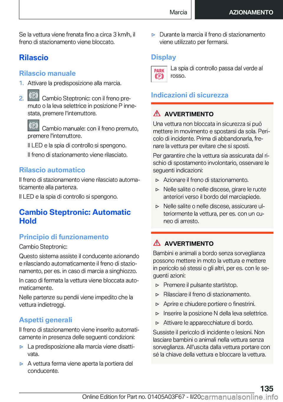 BMW 3 SERIES 2020  Libretti Di Uso E manutenzione (in Italian) �S�e��l�a��v�e�t�t�u�r�a��v�i�e�n�e��f�r�e�n�a�t�a��f�i�n�o��a��c�i�r�c�a��3��k�m�/�h�,��i�l�f�r�e�n�o��d�i��s�t�a�z�i�o�n�a�m�e�n�t�o��v�i�e�n�e��b�l�o�c�c�a�t�o�.
�R�i�l�a�s�c�i�o
�R�i
