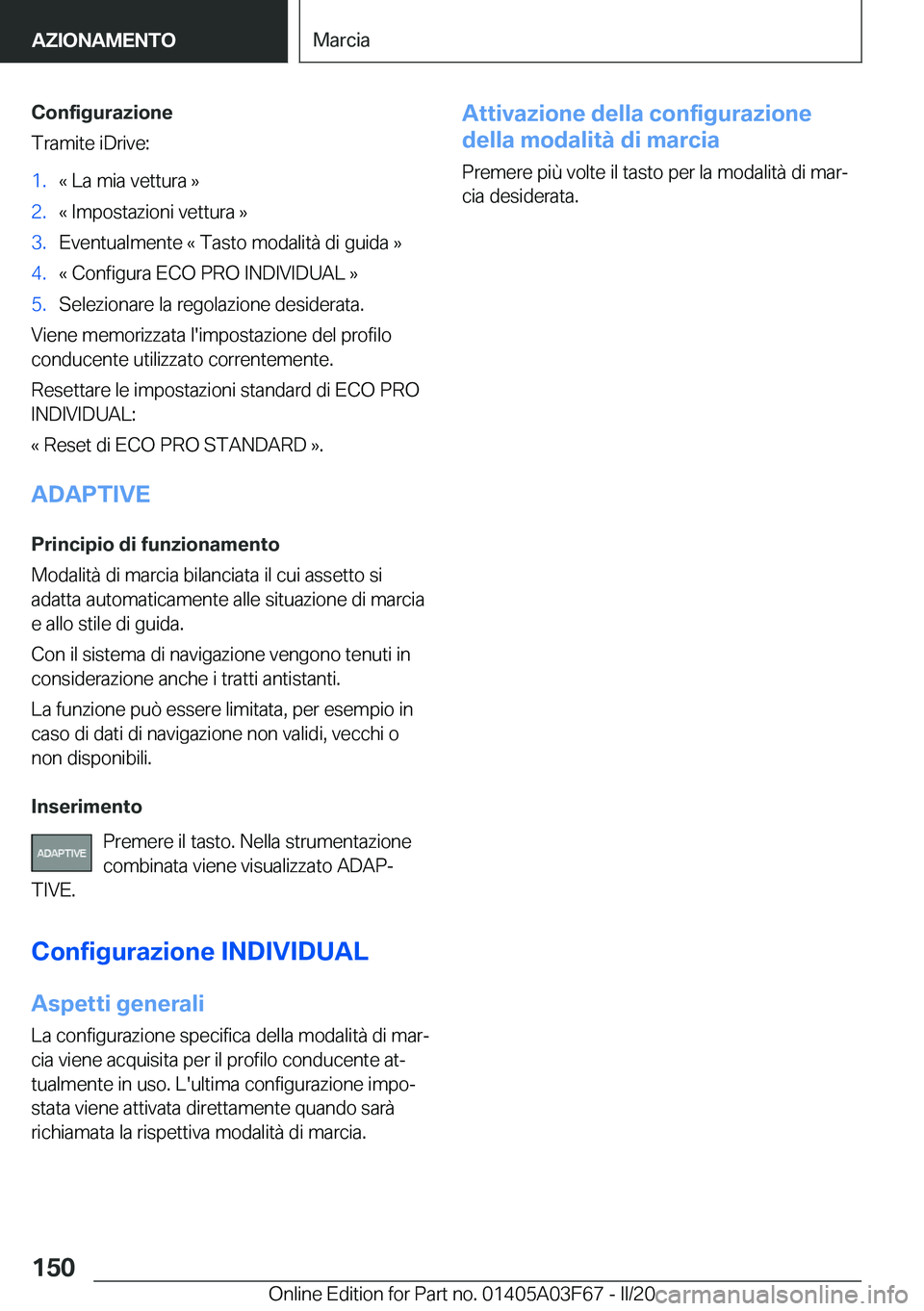 BMW 3 SERIES 2020  Libretti Di Uso E manutenzione (in Italian) �C�o�n�f�i�g�u�r�a�z�i�o�n�e
�T�r�a�m�i�t�e��i�D�r�i�v�e�:�1�.�«��L�a��m�i�a��v�e�t�t�u�r�a��{�2�.�«��I�m�p�o�s�t�a�z�i�o�n�i��v�e�t�t�u�r�a��{�3�.�E�v�e�n�t�u�a�l�m�e�n�t�e��«��T�a�s�t�o