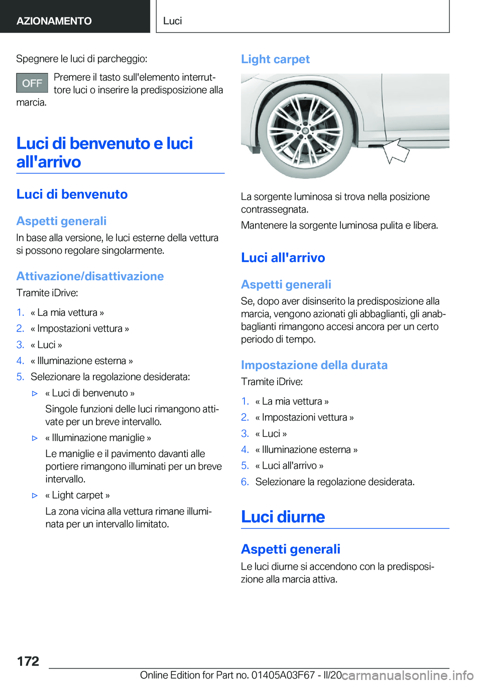 BMW 3 SERIES 2020  Libretti Di Uso E manutenzione (in Italian) �S�p�e�g�n�e�r�e��l�e��l�u�c�i��d�i��p�a�r�c�h�e�g�g�i�o�:�P�r�e�m�e�r�e��i�l��t�a�s�t�o��s�u�l�l�'�e�l�e�m�e�n�t�o��i�n�t�e�r�r�u�tª
�t�o�r�e��l�u�c�i��o��i�n�s�e�r�i�r�e��l�a��p�r