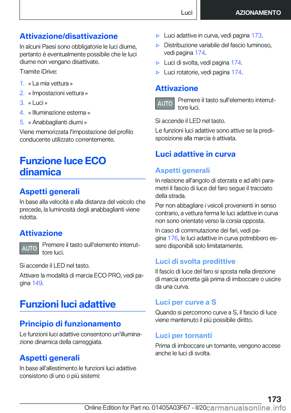 BMW 3 SERIES 2020  Libretti Di Uso E manutenzione (in Italian) �A�t�t�i�v�a�z�i�o�n�e�/�d�i�s�a�t�t�i�v�a�z�i�o�n�e�I�n��a�l�c�u�n�i��P�a�e�s�i��s�o�n�o��o�b�b�l�i�g�a�t�o�r�i�e��l�e��l�u�c�i��d�i�u�r�n�e�,�p�e�r�t�a�n�t�o��è��e�v�e�n�t�u�a�l�m�e�n�t�e�