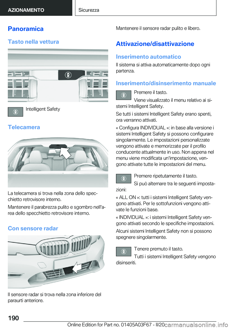 BMW 3 SERIES 2020  Libretti Di Uso E manutenzione (in Italian) �P�a�n�o�r�a�m�i�c�a�T�a�s�t�o��n�e�l�l�a��v�e�t�t�u�r�a
�I�n�t�e�l�l�i�g�e�n�t��S�a�f�e�t�y
�T�e�l�e�c�a�m�e�r�a
�L�a��t�e�l�e�c�a�m�e�r�a��s�i��t�r�o�v�a��n�e�l�l�a��z�o�n�a��d�e�l�l�o��s�