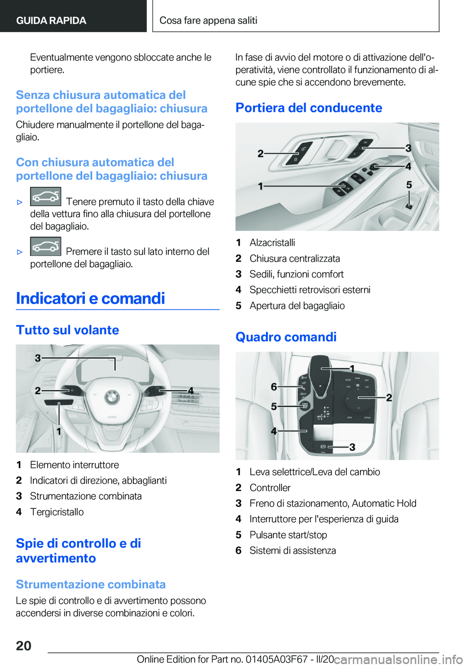 BMW 3 SERIES 2020  Libretti Di Uso E manutenzione (in Italian) �E�v�e�n�t�u�a�l�m�e�n�t�e��v�e�n�g�o�n�o��s�b�l�o�c�c�a�t�e��a�n�c�h�e��l�e
�p�o�r�t�i�e�r�e�.
�S�e�n�z�a��c�h�i�u�s�u�r�a��a�u�t�o�m�a�t�i�c�a��d�e�l
�p�o�r�t�e�l�l�o�n�e��d�e�l��b�a�g�a�g�