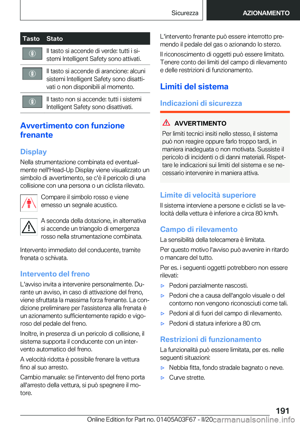 BMW 3 SERIES 2020  Libretti Di Uso E manutenzione (in Italian) �T�a�s�t�o�S�t�a�t�o�I�l��t�a�s�t�o��s�i��a�c�c�e�n�d�e��d�i��v�e�r�d�e�:��t�u�t�t�i��i��s�iª
�s�t�e�m�i��I�n�t�e�l�l�i�g�e�n�t��S�a�f�e�t�y��s�o�n�o��a�t�t�i�v�a�t�i�.�I�l��t�a�s�t�o�