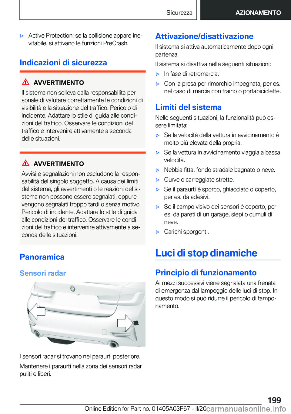 BMW 3 SERIES 2020  Libretti Di Uso E manutenzione (in Italian) 'x�A�c�t�i�v�e��P�r�o�t�e�c�t�i�o�n�:��s�e��l�a��c�o�l�l�i�s�i�o�n�e��a�p�p�a�r�e��i�n�eª�v�i�t�a�b�i�l�e�,��s�i��a�t�t�i�v�a�n�o��l�e��f�u�n�z�i�o�n�i��P�r�e�C�r�a�s�h�.
�I�n�d�i�c�a